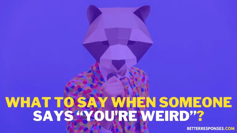 What To Say When Someone Says You're Weird