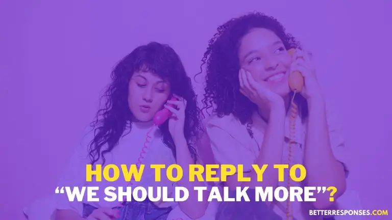 How To Reply To We Should Talk More